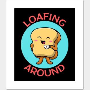 Loafing Around | Bread Pun Posters and Art